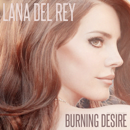 lana_del_rey__burning_desire_by_fix_me_now-d5i0ecn